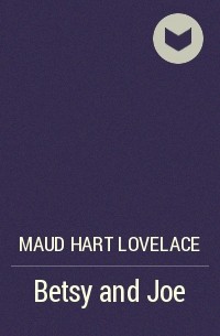 Maud Hart Lovelace - Betsy and Joe