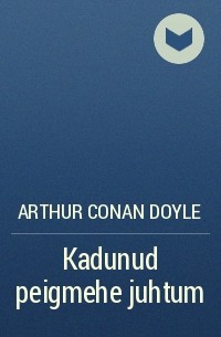 Arthur Conan Doyle - Kadunud peigmehe juhtum