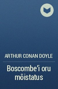 Arthur Conan Doyle - Boscombe'i oru mõistatus