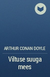 Arthur Conan Doyle - Viltuse suuga mees