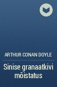 Arthur Conan Doyle - Sinise granaatkivi mõistatus