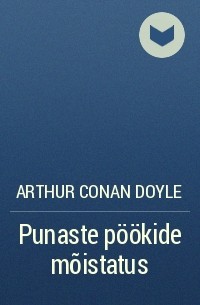Arthur Conan Doyle - Punaste pöökide mõistatus