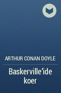 Arthur Conan Doyle - Baskerville'ide koer