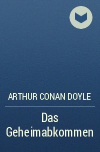 Arthur Conan Doyle - Das Geheimabkommen