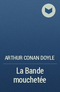Arthur Conan Doyle - La Bande mouchetée