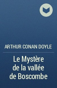 Arthur Conan Doyle - Le Mystère de la vallée de Boscombe