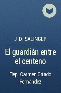 J. D. Salinger - El guardián entre el centeno