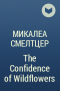 Микалеа Смелтцер - The Confidence of Wildflowers