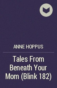 Anne Hoppus - Tales From Beneath Your Mom (Blink 182)