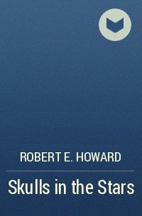 Robert E. Howard - Skulls in the Stars