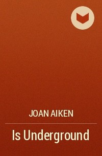 Joan Aiken - Is Underground