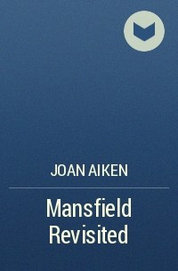 Joan Aiken - Mansfield Revisited