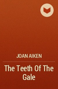 Joan Aiken - The Teeth Of The Gale