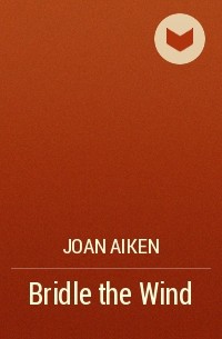 Joan Aiken - Bridle the Wind