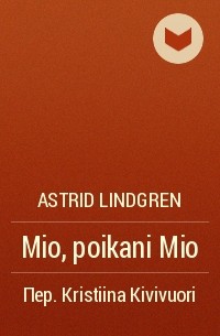 Astrid Lindgren - Mio, poikani Mio