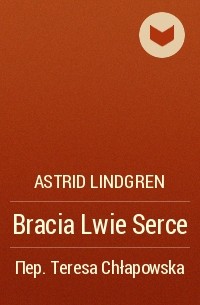 Astrid Lindgren - Bracia Lwie Serce