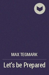 Max Tegmark - Let's be Prepared