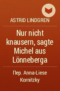 Astrid Lindgren - Nur nicht knausern, sagte Michel aus Lönneberga