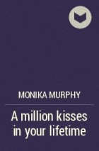 Monika Murphy - A million kisses in your lifetime