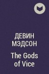 Девин Мэдсон - The Gods of Vice