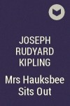 Joseph Rudyard Kipling - Mrs Hauksbee Sits Out