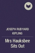 Joseph Rudyard Kipling - Mrs Hauksbee Sits Out