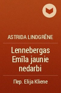 Astrida Lindgrēne - Lennebergas Emīla jaunie nedarbi
