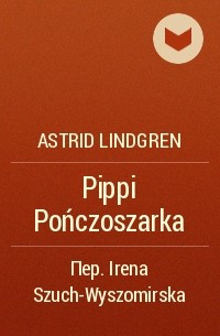 Astrid Lindgren - Pippi Pończoszarka