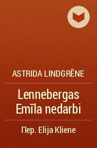 Astrida Lindgrēne - Lennebergas Emīla nedarbi