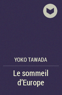 Yoko Tawada - Le sommeil d'Europe