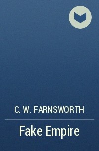 C. W. Farnsworth - Fake Empire