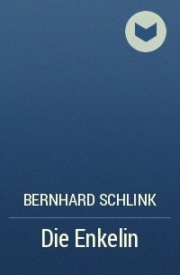 Bernhard Schlink - Die Enkelin