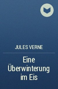 Jules Verne - Eine Überwinterung im Eis