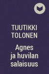 Tuutikki Tolonen - Agnes ja huvilan salaisuus