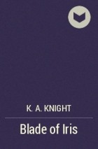 K. A. Knight - Blade of Iris