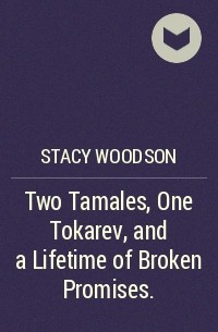Stacy Woodson - Two Tamales, One Tokarev, and a Lifetime of Broken Promises.