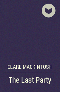 Clare Mackintosh - The Last Party