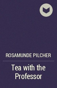 Rosamunde Pilcher - Tea with the Professor
