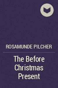Rosamunde Pilcher - The Before Christmas Present