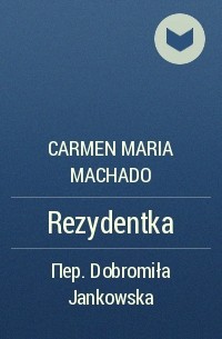 Carmen Maria Machado - Rezydentka