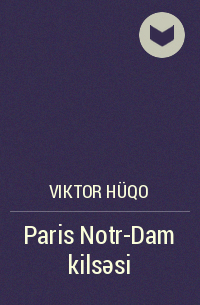 Viktor Hüqo - Paris Notr-Dam kilsəsi