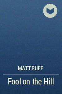 Matt Ruff - Fool on the Hill