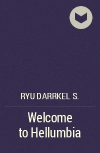 Ryu Darrkel s. - Welcome to Hellumbia