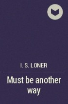 I.S. Loner - Must be another way