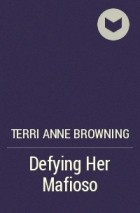 Terri Anne Browning - Defying Her Mafioso