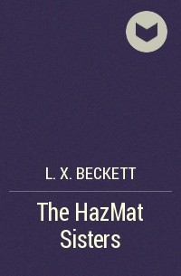 L. X. Beckett - The HazMat Sisters