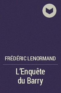 Frédéric Lenormand - L'Enquête du Barry