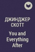 Джинджер Скотт - You and Everything After