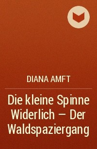 Diana Amft - Die kleine Spinne Widerlich - Der Waldspaziergang