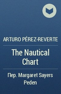 Arturo Pérez-Reverte - The Nautical Chart